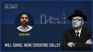 Have it out with Galloway: Will Israel Hear Ceasefire Calls?