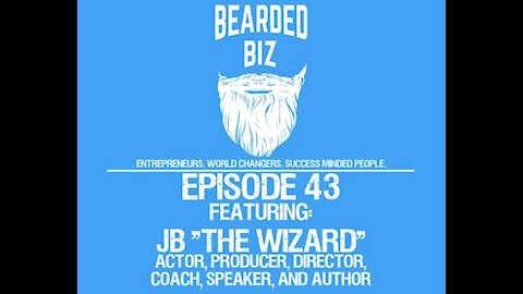 Ep. 43 - JB "The Wizard" - Creator of “Futuring”, Actor, Director, Coach, Speaker, & Author