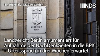 Landgericht Berlin argumentiert für Aufnahme der NachDenkSeiten in BPK – Urteil in 3 Wochen erwartet