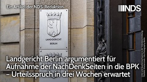 Landgericht Berlin argumentiert für Aufnahme der NachDenkSeiten in BPK – Urteil in 3 Wochen erwartet
