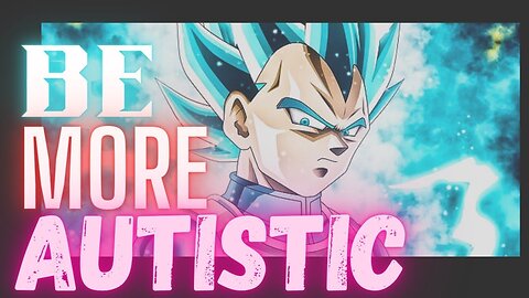 The SUPER POWERS of AUTISM 🔥| STRIVE to Be More AUTISTIC⁉ | Prince Vegeta Motivation