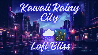 Lofi🎶 Kawaii Rainy City 🌧️🌃 | Lofi Bliss