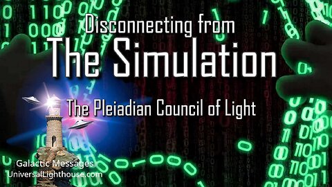 Disconnecting from The Simulation ~ The Pleiadian Council of Light