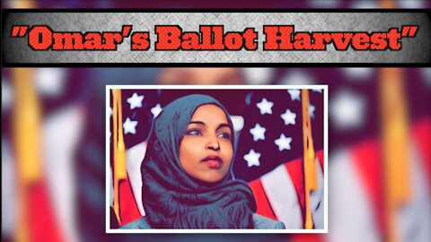 Undercover Video Of Alleged Ballot Harvesting Scheme Linked To Ilhan Omar