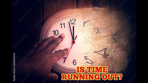 Are We Running Out of Time!
