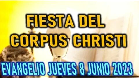 EL EVANGELIO DEL DÍA FIESTA DEL CORPUS CHRISTI JUEVES 8 JUNIO 2023