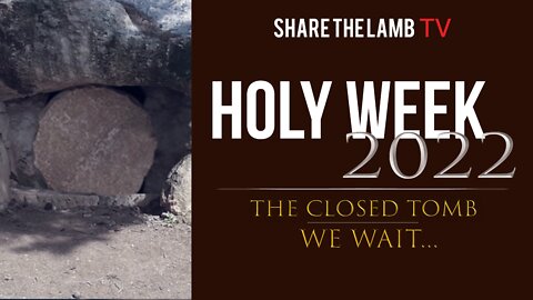 Holy Week 2022 | The Closed Tomb: We Wait... | Share The Lamb TV