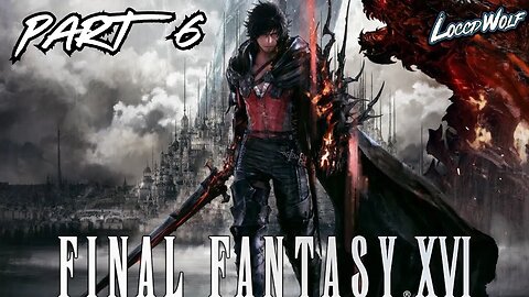 FINAL FANTASY 16 | Part 6 FIRST PLAYTHROUGH! | BEATING MY FIRST FF GAME!