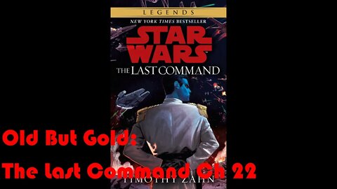 Old But Gold: Star Wars The Last Command (Ch 22)