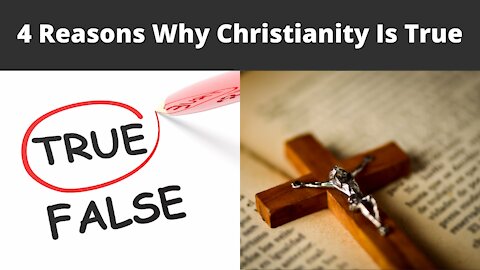 4 Reasons Why Christianity Is True