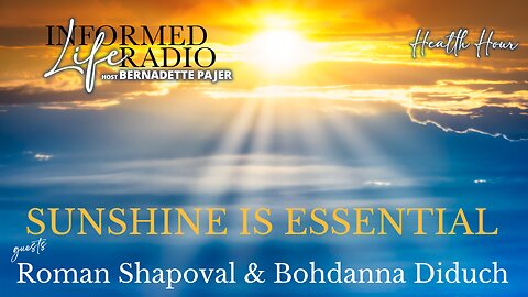 Informed Life Radio 08-02-24 Health Hour - Sunlight is Essential