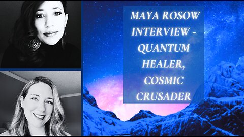 MAYA ROSOW INTERVIEW - QUANTUM HEALER, COSMIC CRUSADER
