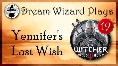 DWP 120~ Witcher III ~ [#19] "Yennifer's Last Wish"