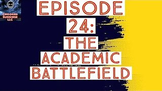 Episode 24: The Academic Battlefield
