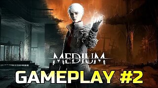 THE MEDIUM | GAMEPLAY VIDEO #2