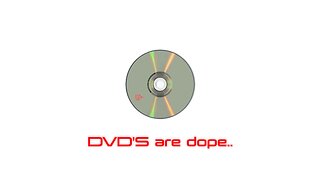 DVD's are dope..