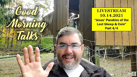 Good Morning Talk on October 14th 2021 - "Jesus' Parables of a Lost Sheep and Coin" Part 4/4