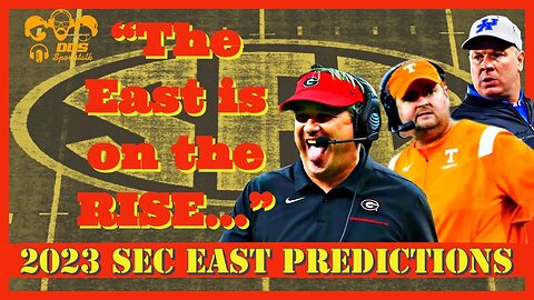 2023 SEC East Predictions-- "The East is on the RISE!"