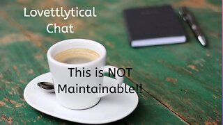 This is NOT Maintainable!! Lovettlytical Chat