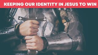 Keeping Our Identity In Jesus To Win