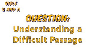 Understanding a Difficult Passage