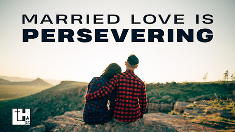 Married Love Is Persevering