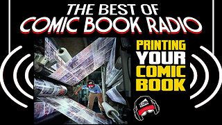 THE BASICS FOR PRINTING COMICS | The Best of Comic Book Radio | Ep.216 | Condensed Replay