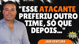 O ATACANTE QUE ABRIU MÃO DE JOGAR COM JAIR VENTURA