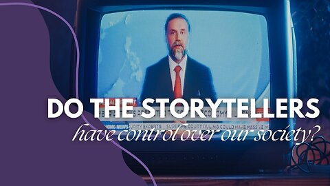 Do the storytellers have control over our society?