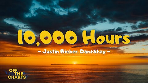 10,000 Hours - Justin Bieber. Dan+Shay (Lyrics)