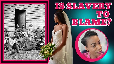 Part 2 Are Black Woman the Least Married Because of Slavery?