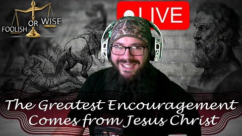 The Greatest Encouragement Comes from Jesus Christ