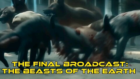 The Final Broadcast: The Beasts of the Earth