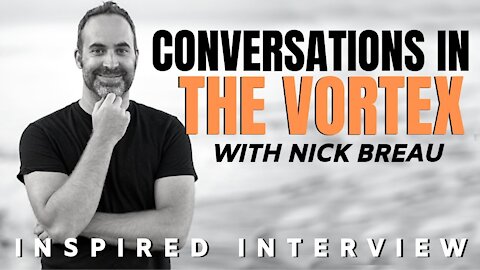 LOA: Conversations in The Vortex - INSPIRED Interview with Nick Breau
