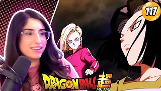 17 and 18 POP OFF!| DRAGON BALL SUPER Episode 117 REACTION | DBS