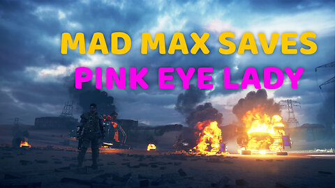 Mad Max Saves Pink Eye Lady - PC Gameplay