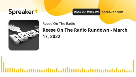 Reese On The Radio Rundown - March 17, 2022