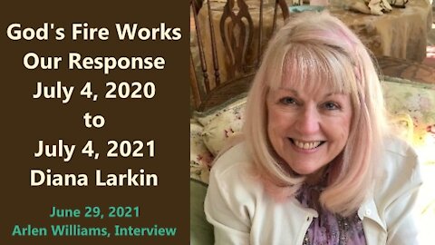 God's Fire Works, Our Response, July 4, 2020 to July 4, 2021 - Diana Larkin