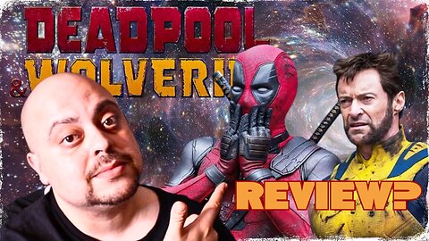 'DEADPOOL & WOLVERINE' THOUGHTS & RANT