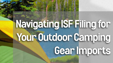 How to File ISF for Outdoor Camping Gear
