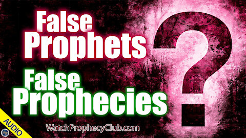 False Prophets - False Prophecies? 01/19/2021