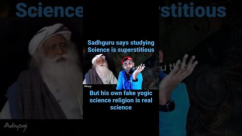 Sadhguru says studying Science = Superstition
