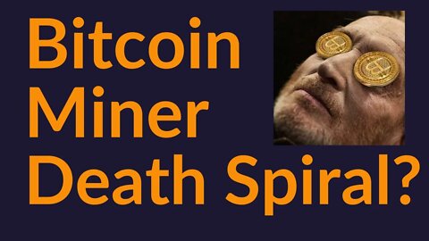 Bitcoin Miner Death Spiral (Coming Soon?)