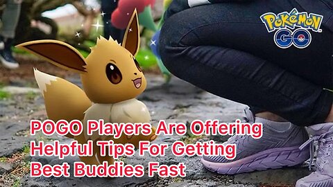 Pokémon Go Player's Give Some Helpful Tips on Getting Best Buddies