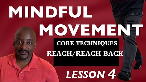 Mindful Movement Walking Code Lesson 4 Core Technique of Reach and Reach Back