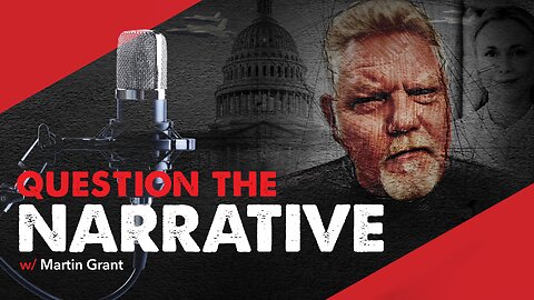Introducing The Podcast: QUESTION THE NARRATIVE, w/ Martin Grant
