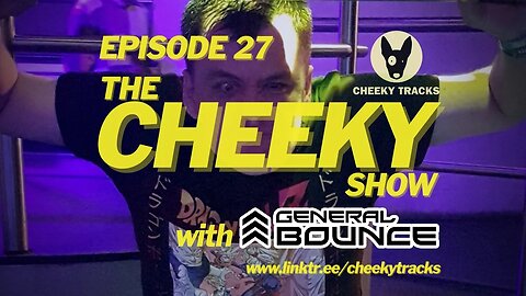 The Cheeky Show with General Bounce #27: August 2023