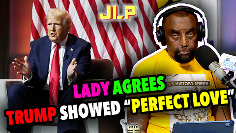 LADY AGREES TRUMP SHOWED PERFECT LOVE | JLP