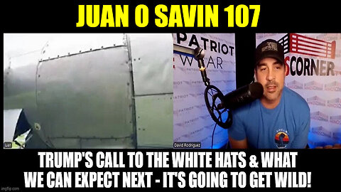 Juan O Savin 107 Trump's Call To The White Hats - What We Can Expect Next - 7/31/24..