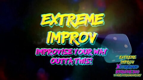 Extreme Improv Xstreamed #325 July 7th 2022